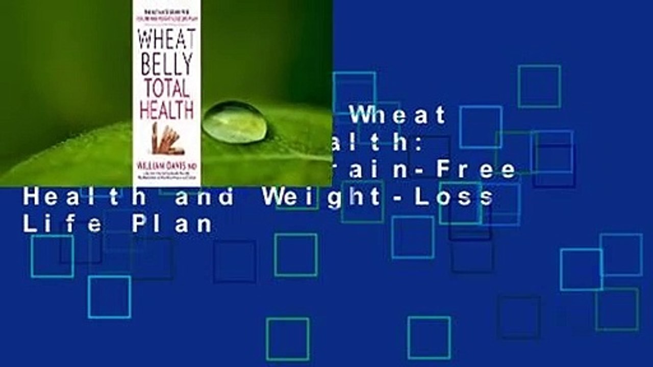Full version  Wheat Belly Total Health: The Ultimate Grain-Free Health and Weight-Loss Life Plan