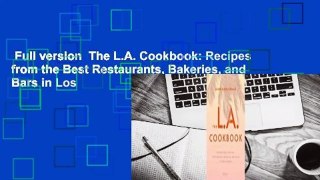 Full version  The L.A. Cookbook: Recipes from the Best Restaurants, Bakeries, and Bars in Los