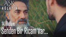 Senden bir ricam var - Aşk Ağlatır 14. Bölüm