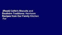 [Read] Callie's Biscuits and Southern Traditions: Heirloom Recipes from Our Family Kitchen  For
