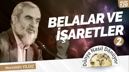 120) Belalar ve İşaretler (2) | Nureddin Yıldız | Dünya Nasıl Dönüyor?