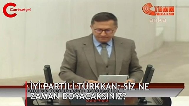 İYİ Partili Türkkan: Siz ne zaman doyacaksınız?