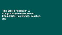 The Skilled Facilitator: A Comprehensive Resource for Consultants, Facilitators, Coaches, and