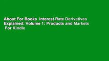 About For Books  Interest Rate Derivatives Explained: Volume 1: Products and Markets  For Kindle