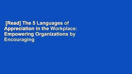[Read] The 5 Languages of Appreciation in the Workplace: Empowering Organizations by Encouraging