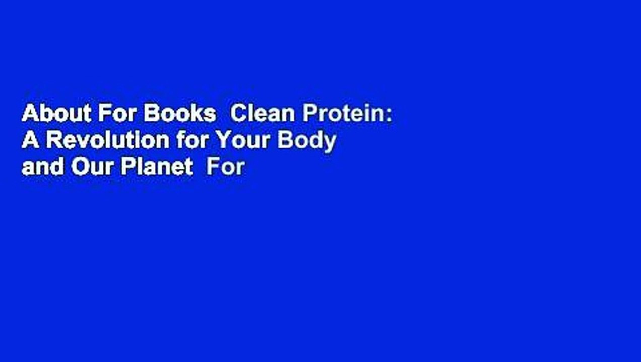 About For Books  Clean Protein: A Revolution for Your Body and Our Planet  For Free
