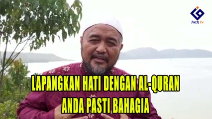 LAPANGKAN HATI DENGAN AL-QURAN ANDA PASTI BAHAGIA