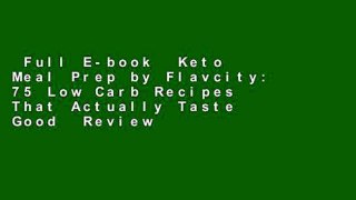 Full E-book  Keto Meal Prep by Flavcity: 75 Low Carb Recipes That Actually Taste Good  Review