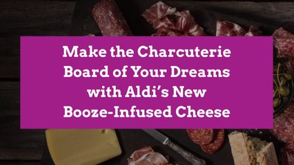 Make the Charcuterie Board of Your Dreams with Aldi’s New Booze-Infused Cheese