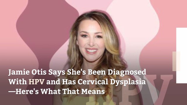 Jamie Otis Says She's Been Diagnosed With HPV and Has Cervical Dysplasia—Here's What That Means