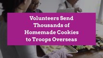 Volunteers Send Thousands of Homemade Cookies to Troops Overseas