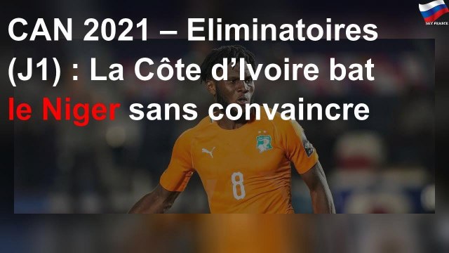 CAN 2021 – Eliminatoires (J1) : La Côte d’Ivoire bat le Niger sans convaincre