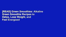 [READ] Green Smoothies: Alkaline Green Smoothie Recipes to Detox, Lose Weight, and Feel Energized