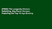 [FREE] The Longevity Kitchen: Satisfying, Big-Flavor Recipes Featuring the Top 16 Age-Busting