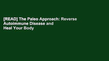 [READ] The Paleo Approach: Reverse Autoimmune Disease and Heal Your Body