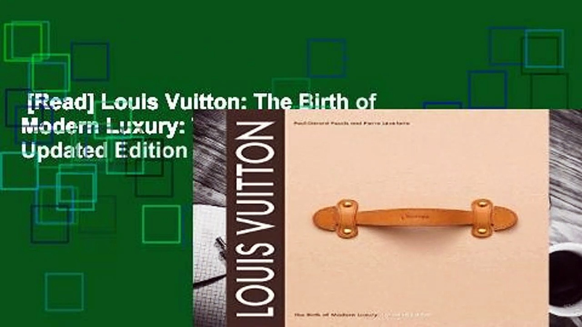 Louis Vuitton. The Birth of Modern Luxury