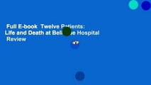 Full E-book  Twelve Patients: Life and Death at Bellevue Hospital  Review