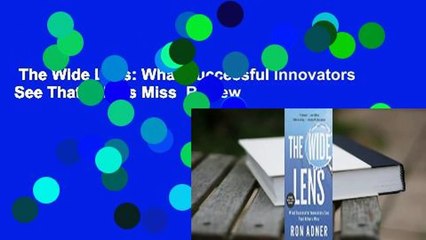 The Wide Lens: What Successful Innovators See That Others Miss  Review