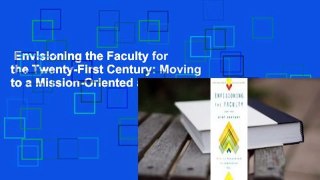 Envisioning the Faculty for the Twenty-First Century: Moving to a Mission-Oriented and