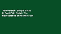 Full version  Simple Steps to Foot Pain Relief: The New Science of Healthy Feet Complete