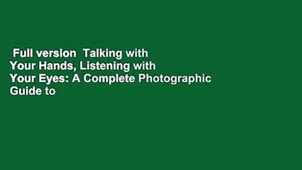 Full version  Talking with Your Hands, Listening with Your Eyes: A Complete Photographic Guide to