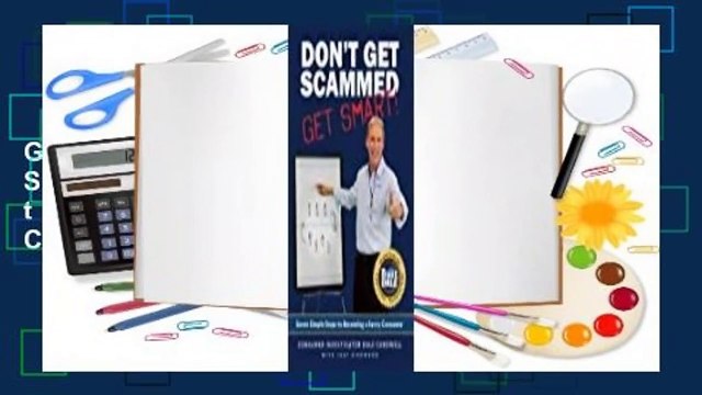 Full Version Don't Get Scammed: Get Smart!: Seven Simple Steps to Becoming a Savvy Consumer For