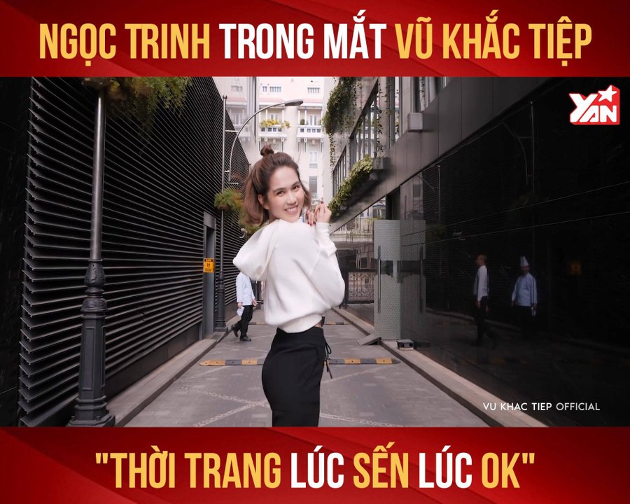 NGỌC TRINH TRONG MẮT VŨ KHẮC TIỆP ''THỜI TRANG LÚC SẾN LÚC OK'' II YANNEWS