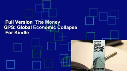 Full Version  The Money GPS: Global Economic Collapse  For Kindle