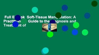 Full E-book  Soft-Tissue Manipulation: A Practitioner's Guide to the Diagnosis and Treatment of
