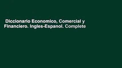 Diccionario Economico, Comercial y Financiero. Ingles-Espanol. Complete