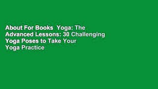 About For Books  Yoga: The Advanced Lessons: 30 Challenging Yoga Poses to Take Your Yoga Practice