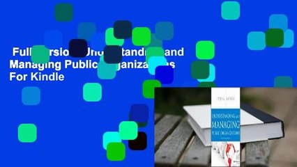 Full Version  Understanding and Managing Public Organizations  For Kindle