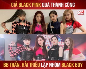 GIẢ BLACK PINK QUÁ THÀNH CÔNG BB TRẦN, HẢI TRIỀU LẬP NHÓM BLACK BOY II YANNEWS