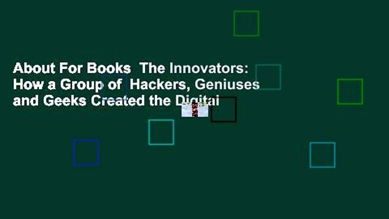 About For Books  The Innovators: How a Group of  Hackers, Geniuses and Geeks Created the Digital
