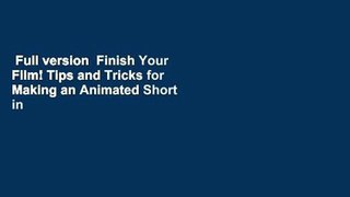 Full version  Finish Your Film! Tips and Tricks for Making an Animated Short in Maya  For Online