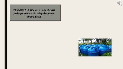 TERMURAH, WA +62 812-9627-2689 Jual septic tank biofil kelapadua wetan jakarta timur
