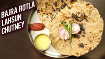 Bajra Rotla Aur Lahsun Chutney | Winter Special Recipe - Bajre Ki Roti | Garlic Chutney | Ruchi
