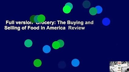 Full version  Grocery: The Buying and Selling of Food in America  Review