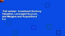 Full version  Investment Banking: Valuation, Leveraged Buyouts, and Mergers and Acquisitions  For