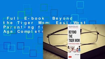 Full E-book  Beyond the Tiger Mom: East-West Parenting for the Global Age Complete