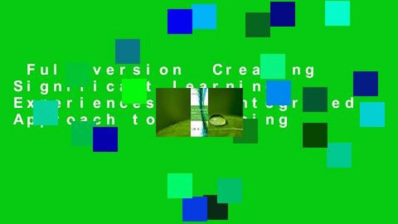 Full version  Creating Significant Learning Experiences: An Integrated Approach to Designing