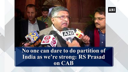No one can dare to do partition of India as we’re strong: Ravi Shankar Prasad on CAB
