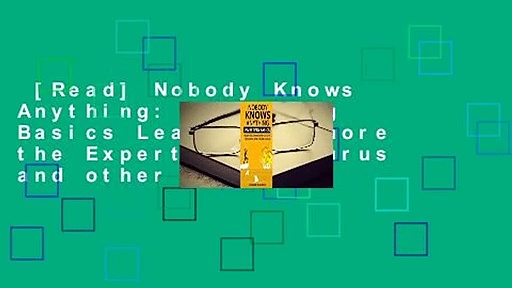 [Read] Nobody Knows Anything: Investing Basics Learn to Ignore the Experts, the Gurus and other