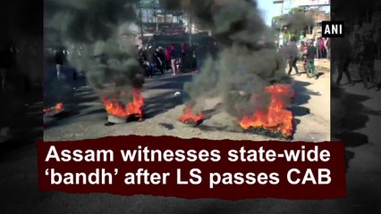Assam witnesses state-wide 'bandh' after LS passes CAB