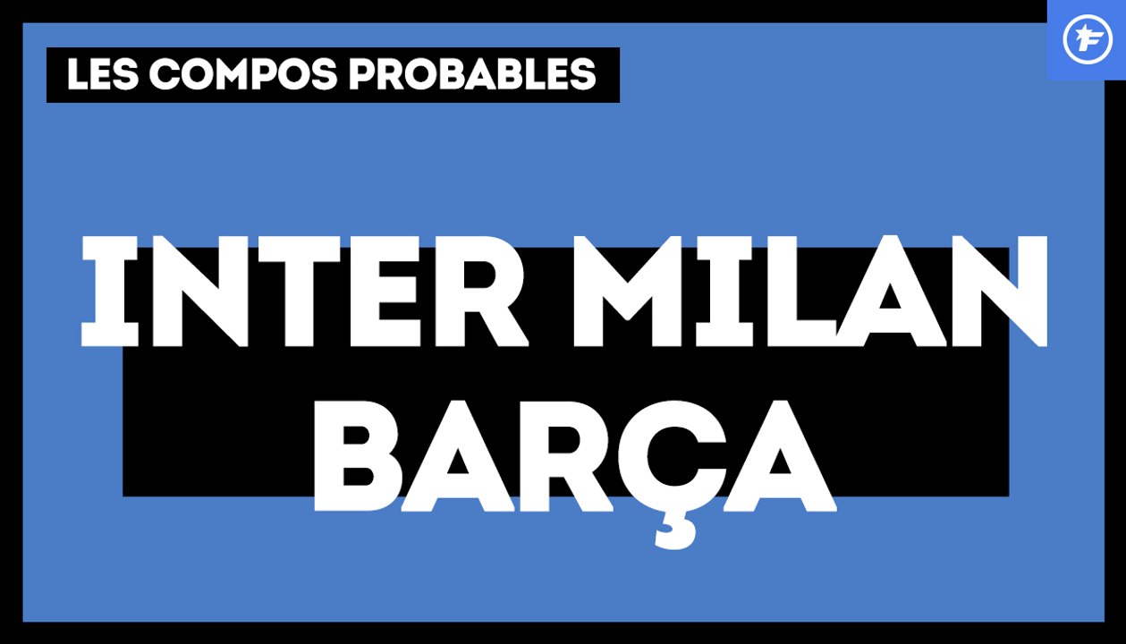 Inter Milan-FC Barcelone : les compositions probables