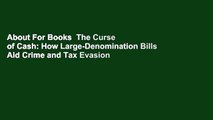 About For Books  The Curse of Cash: How Large-Denomination Bills Aid Crime and Tax Evasion and