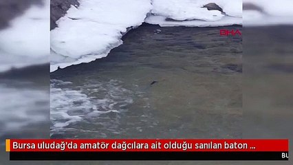 Bursa uludağ'da amatör dağcılara ait olduğu sanılan baton bulundu-