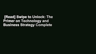 [Read] Swipe to Unlock: The Primer on Technology and Business Strategy Complete