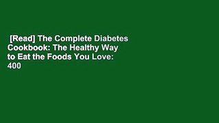 [Read] The Complete Diabetes Cookbook: The Healthy Way to Eat the Foods You Love: 400