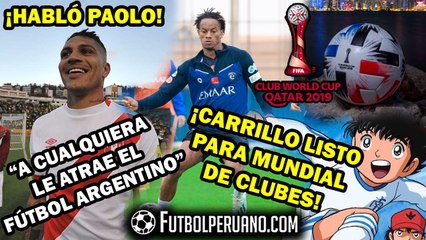 PAOLO GUERRERO: ATRACCIÓN POR FÚTBOL ARGENTINO | ANDRÉ CARRILLO: CERCA A JUGAR MUNDIAL DE CLUBES